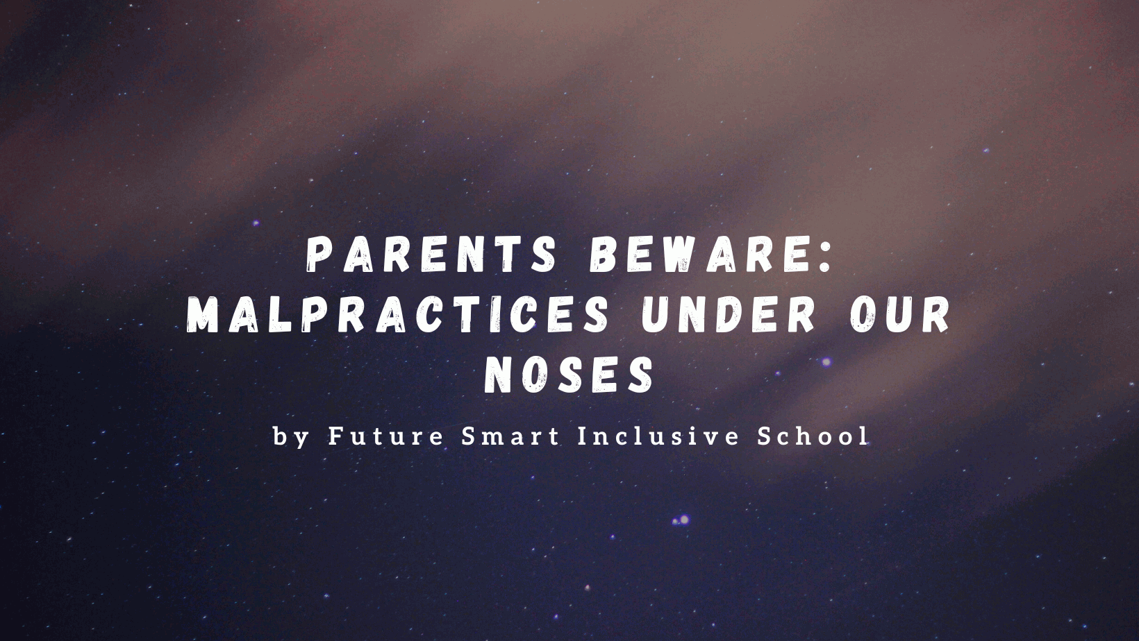 Parents Beware: Malpractices Under Our Noses